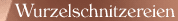 wurzelschnitzereien